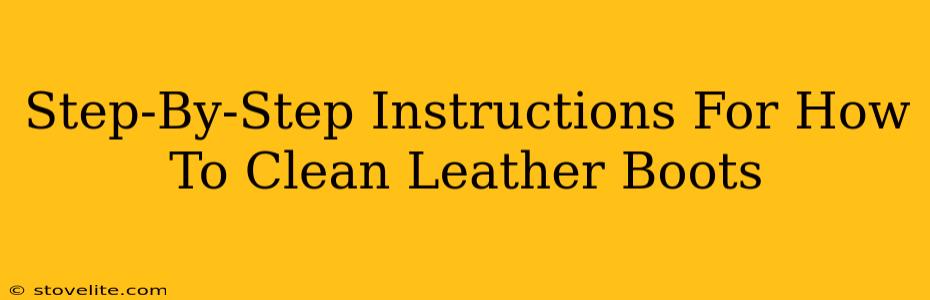 Step-By-Step Instructions For How To Clean Leather Boots