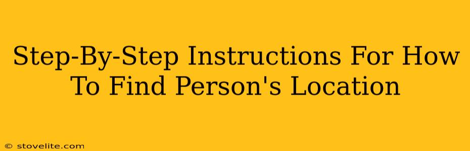 Step-By-Step Instructions For How To Find Person's Location