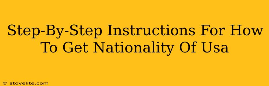 Step-By-Step Instructions For How To Get Nationality Of Usa