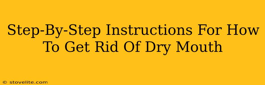 Step-By-Step Instructions For How To Get Rid Of Dry Mouth