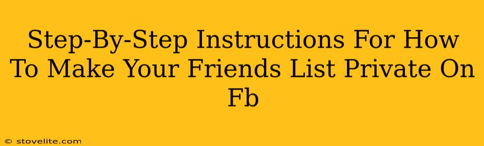 Step-By-Step Instructions For How To Make Your Friends List Private On Fb