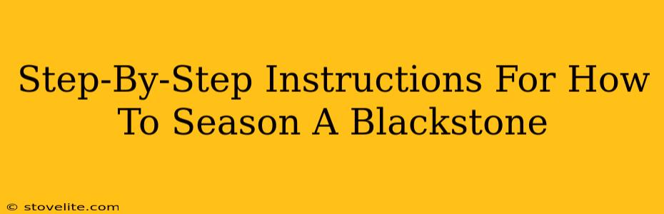 Step-By-Step Instructions For How To Season A Blackstone