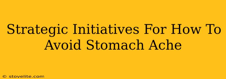 Strategic Initiatives For How To Avoid Stomach Ache