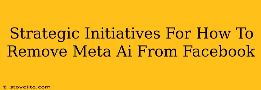 Strategic Initiatives For How To Remove Meta Ai From Facebook