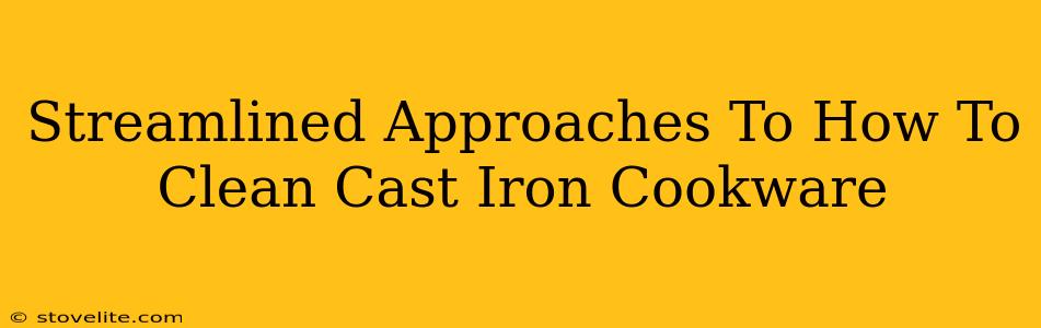 Streamlined Approaches To How To Clean Cast Iron Cookware