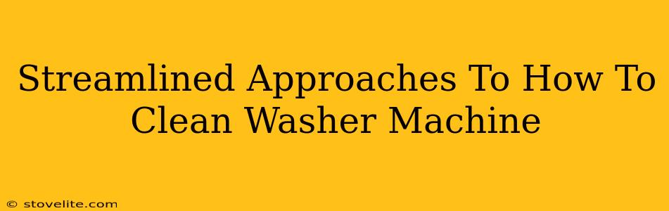 Streamlined Approaches To How To Clean Washer Machine