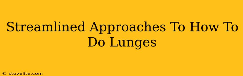 Streamlined Approaches To How To Do Lunges