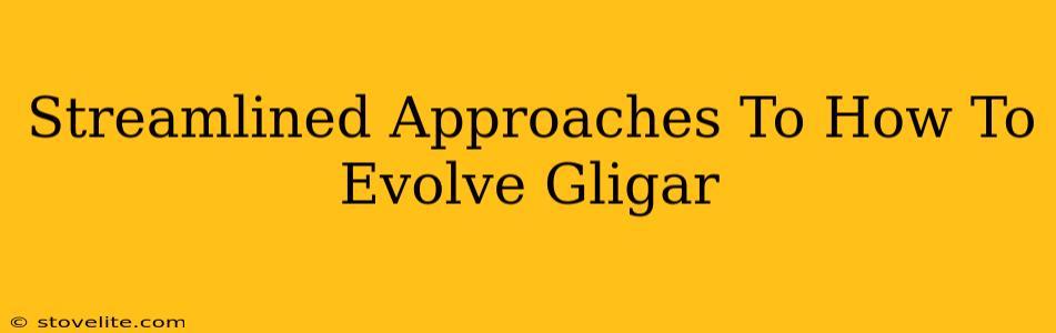 Streamlined Approaches To How To Evolve Gligar
