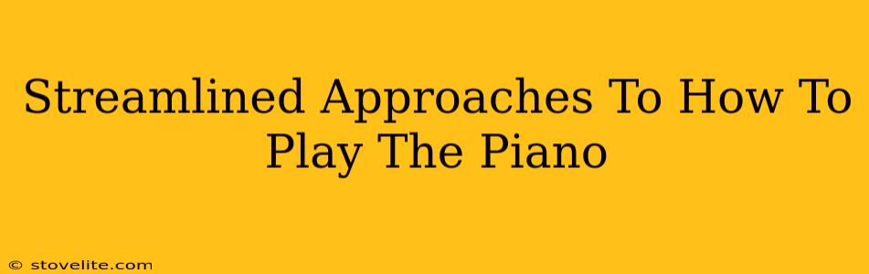 Streamlined Approaches To How To Play The Piano