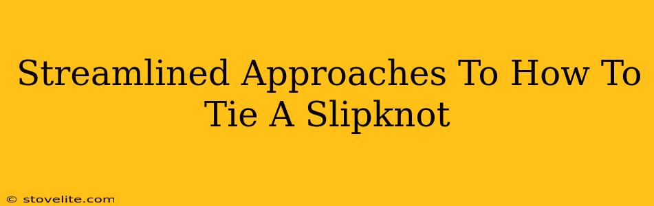 Streamlined Approaches To How To Tie A Slipknot