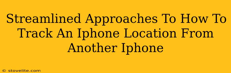 Streamlined Approaches To How To Track An Iphone Location From Another Iphone