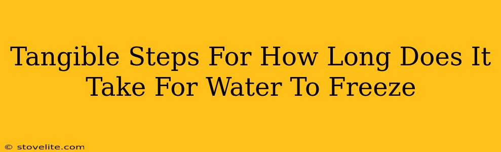 Tangible Steps For How Long Does It Take For Water To Freeze