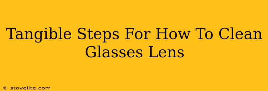 Tangible Steps For How To Clean Glasses Lens