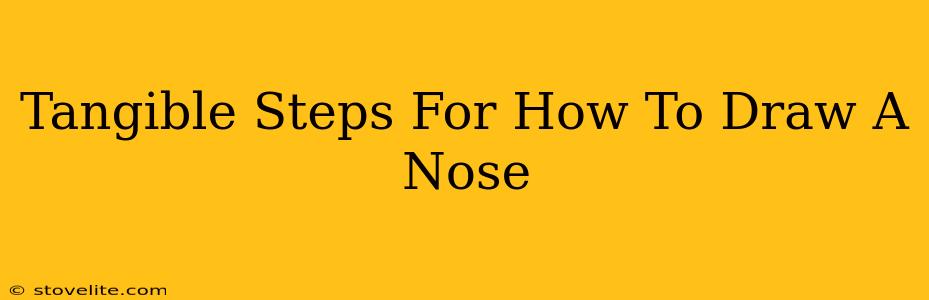 Tangible Steps For How To Draw A Nose