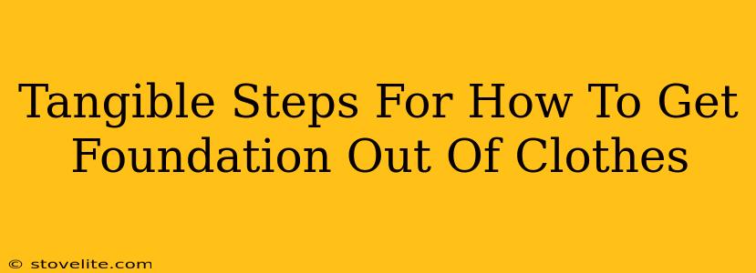 Tangible Steps For How To Get Foundation Out Of Clothes