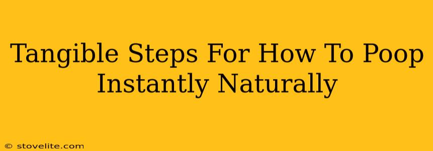 Tangible Steps For How To Poop Instantly Naturally