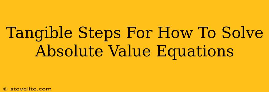 Tangible Steps For How To Solve Absolute Value Equations