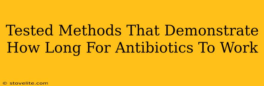 Tested Methods That Demonstrate How Long For Antibiotics To Work