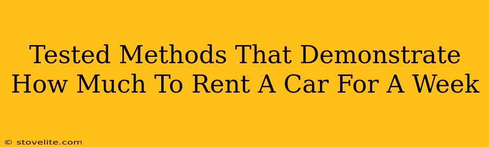 Tested Methods That Demonstrate How Much To Rent A Car For A Week