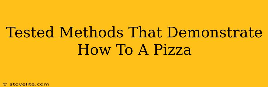 Tested Methods That Demonstrate How To A Pizza