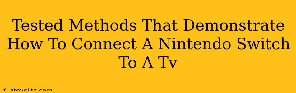 Tested Methods That Demonstrate How To Connect A Nintendo Switch To A Tv