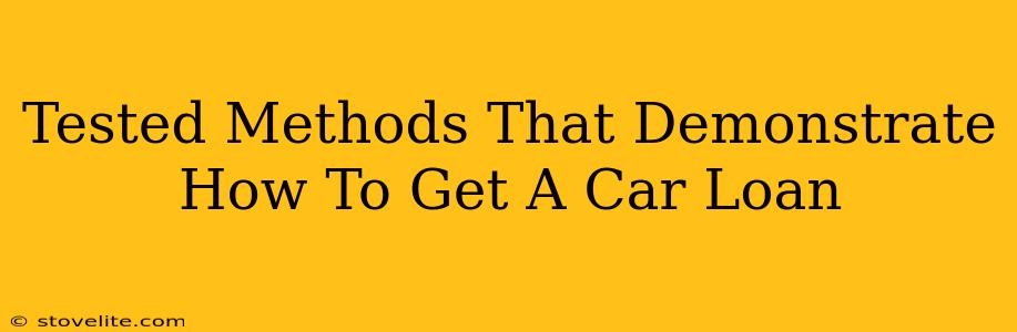 Tested Methods That Demonstrate How To Get A Car Loan
