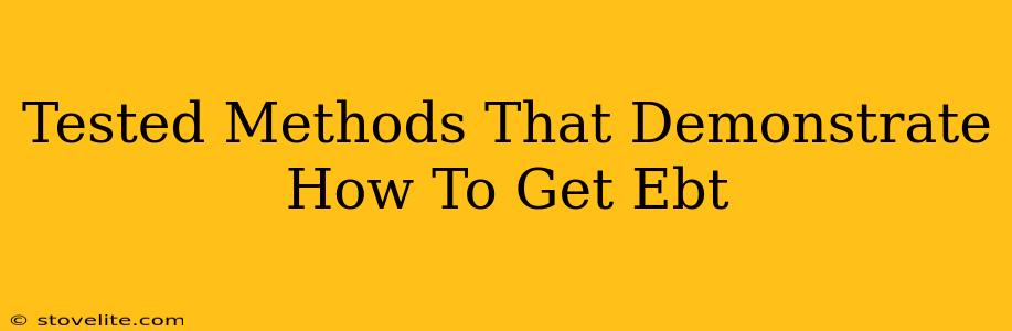 Tested Methods That Demonstrate How To Get Ebt