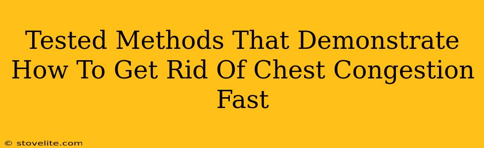 Tested Methods That Demonstrate How To Get Rid Of Chest Congestion Fast