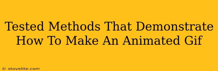 Tested Methods That Demonstrate How To Make An Animated Gif