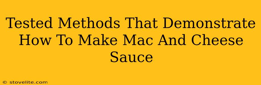 Tested Methods That Demonstrate How To Make Mac And Cheese Sauce