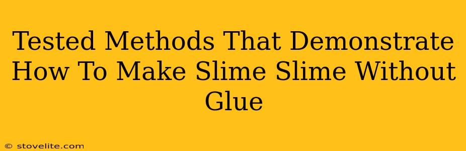 Tested Methods That Demonstrate How To Make Slime Slime Without Glue