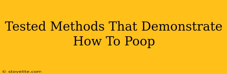 Tested Methods That Demonstrate How To Poop