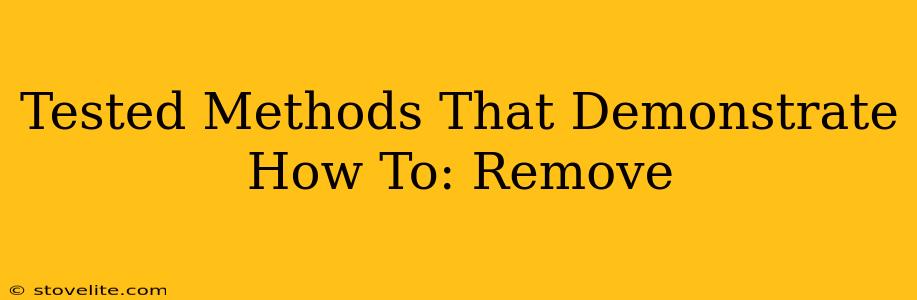 Tested Methods That Demonstrate How To: Remove