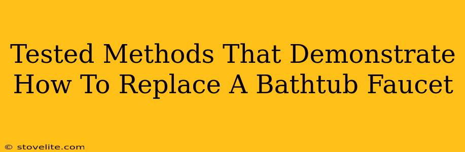 Tested Methods That Demonstrate How To Replace A Bathtub Faucet