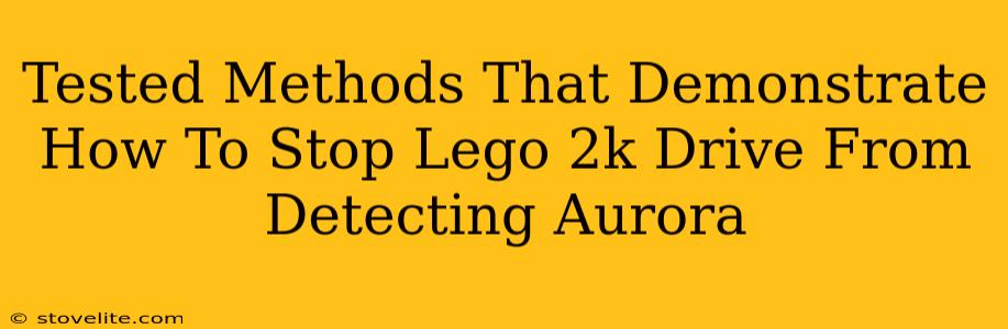 Tested Methods That Demonstrate How To Stop Lego 2k Drive From Detecting Aurora