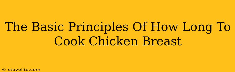 The Basic Principles Of How Long To Cook Chicken Breast