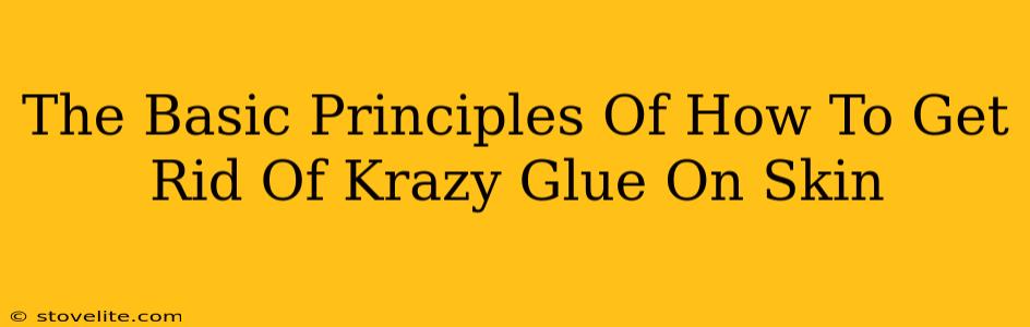 The Basic Principles Of How To Get Rid Of Krazy Glue On Skin