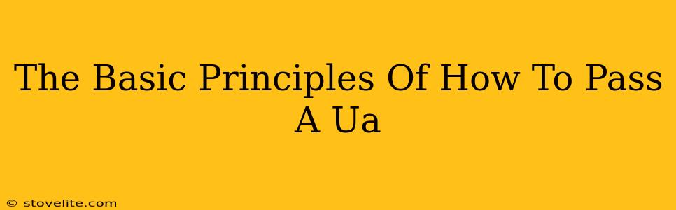 The Basic Principles Of How To Pass A Ua