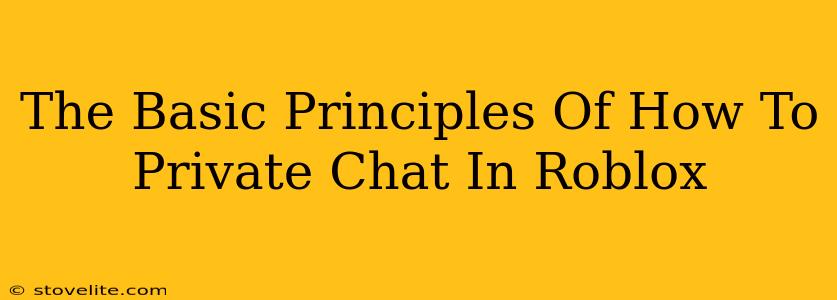 The Basic Principles Of How To Private Chat In Roblox