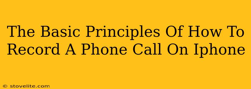 The Basic Principles Of How To Record A Phone Call On Iphone
