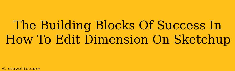 The Building Blocks Of Success In How To Edit Dimension On Sketchup