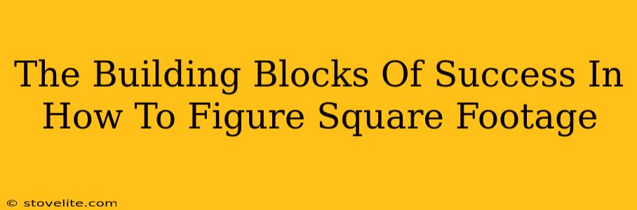 The Building Blocks Of Success In How To Figure Square Footage