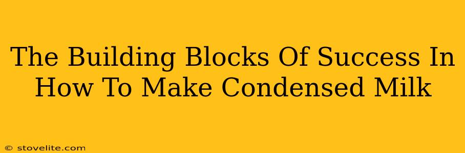 The Building Blocks Of Success In How To Make Condensed Milk