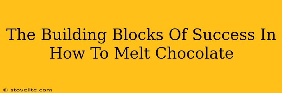 The Building Blocks Of Success In How To Melt Chocolate