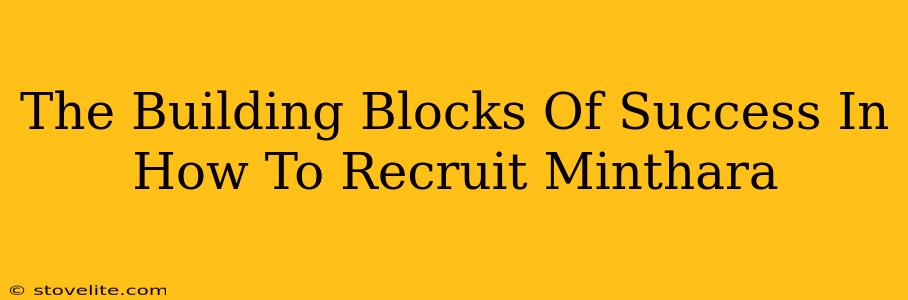 The Building Blocks Of Success In How To Recruit Minthara