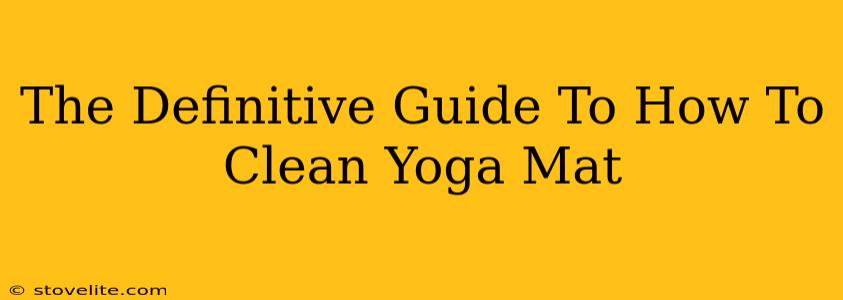 The Definitive Guide To How To Clean Yoga Mat