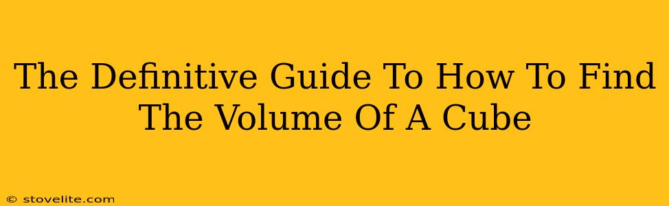 The Definitive Guide To How To Find The Volume Of A Cube