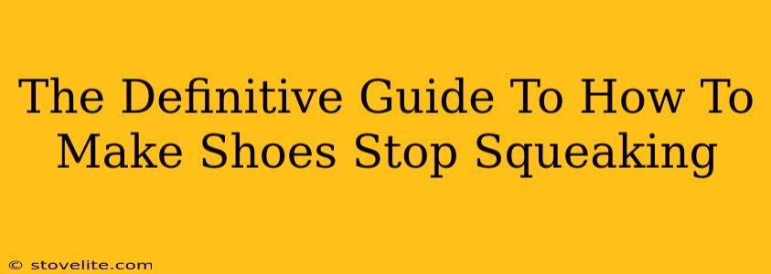 The Definitive Guide To How To Make Shoes Stop Squeaking