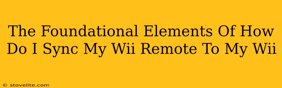 The Foundational Elements Of How Do I Sync My Wii Remote To My Wii