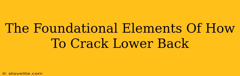 The Foundational Elements Of How To Crack Lower Back